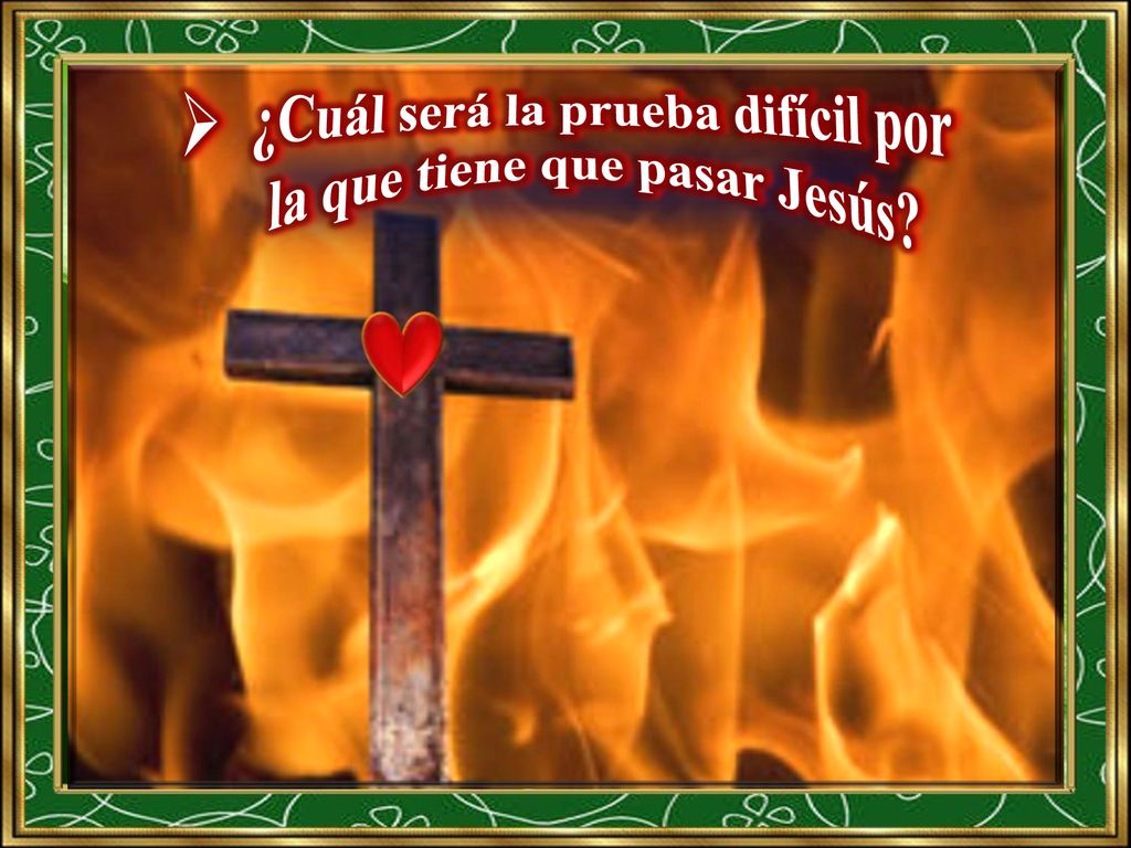 ¿Cuál será la prueba difícil por la que tiene que pasar Jesús