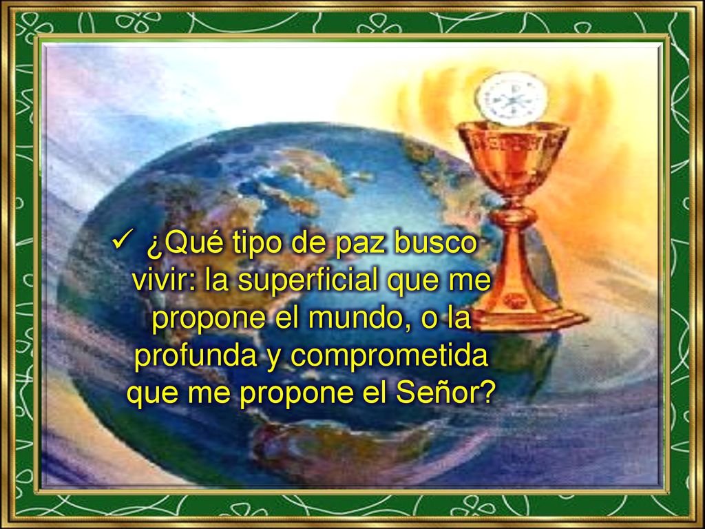 ¿Qué tipo de paz busco vivir: la superficial que me propone el mundo, o la profunda y comprometida que me propone el Señor