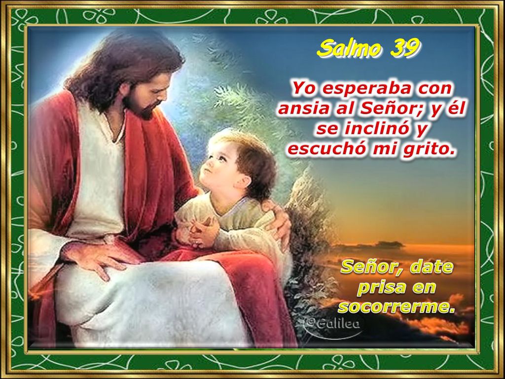 Salmo 39 Yo esperaba con ansia al Señor; y él se inclinó y escuchó mi grito.
