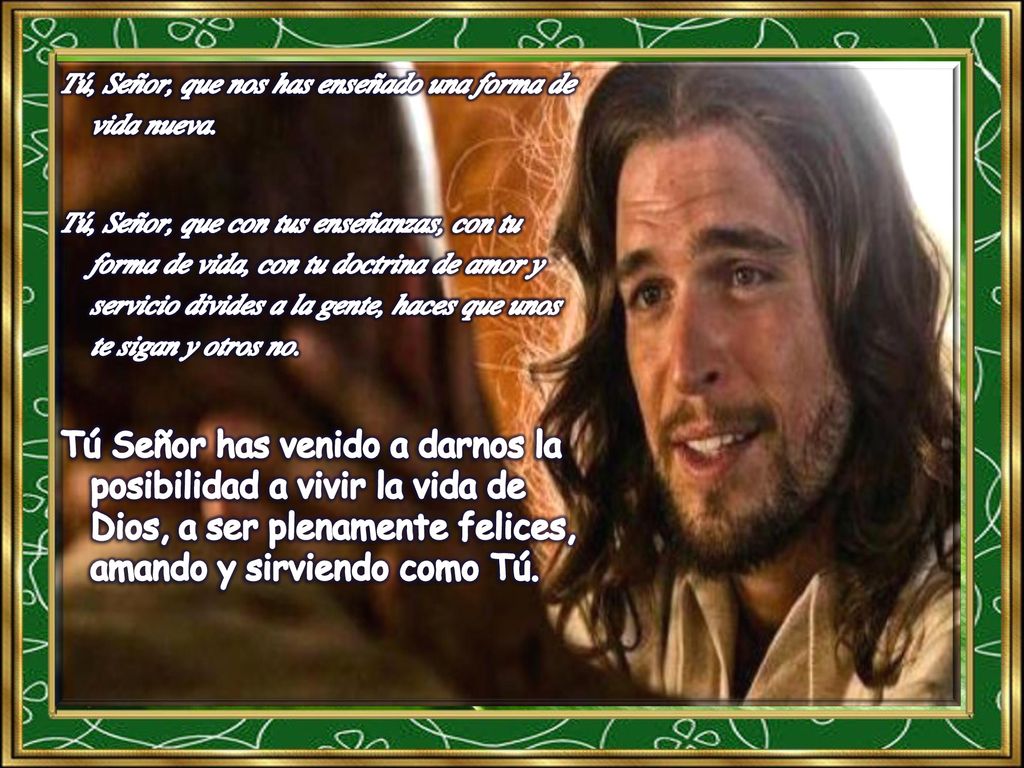 Tú, Señor, que nos has enseñado una forma de vida nueva.