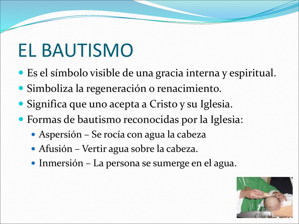 EL BAUTISMO Es el símbolo visible de una gracia interna y espiritual.