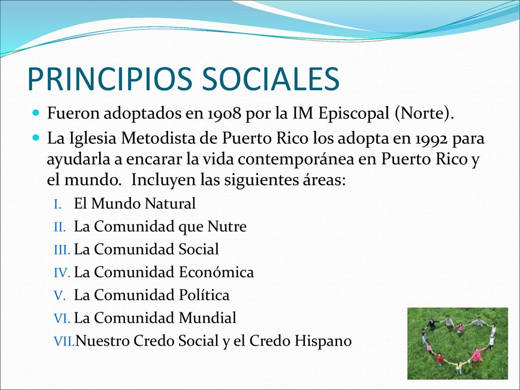 PRINCIPIOS SOCIALES Fueron adoptados en 1908 por la IM Episcopal (Norte).