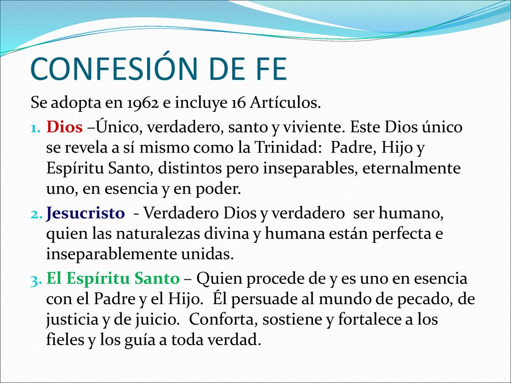 CONFESIÓN DE FE Se adopta en 1962 e incluye 16 Artículos.