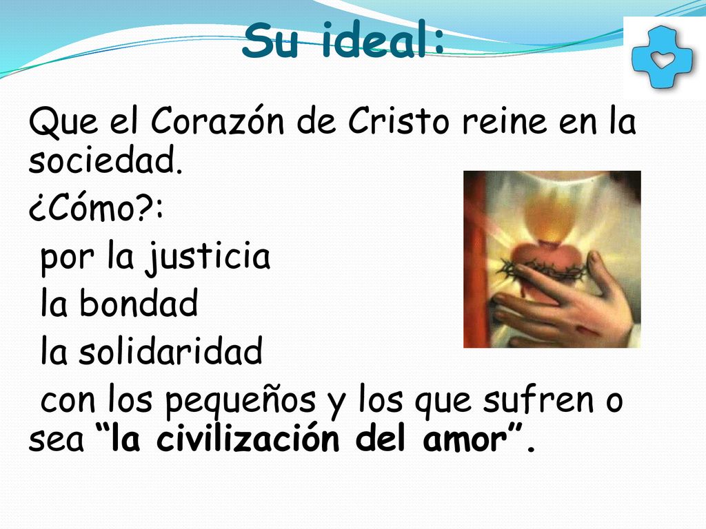 Su ideal: ¿Cómo : por la justicia la bondad la solidaridad