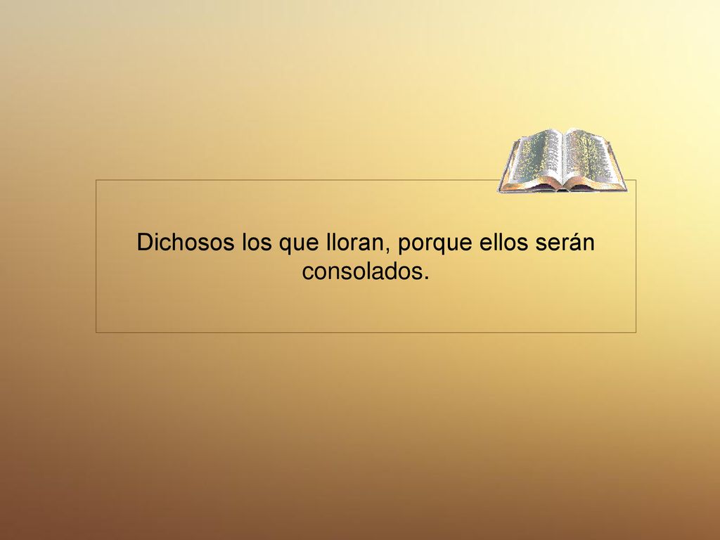 Dichosos los que lloran, porque ellos serán consolados.