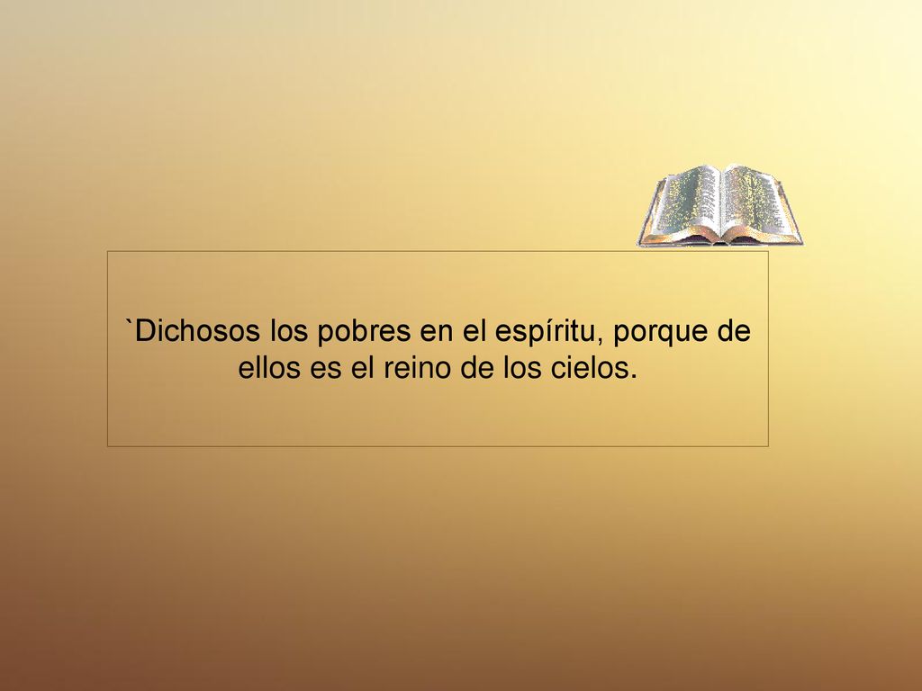`Dichosos los pobres en el espíritu, porque de ellos es el reino de los cielos.