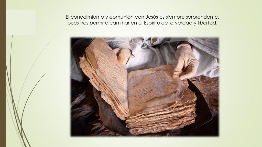 El conocimiento y comunión con Jesús es siempre sorprendente, pues nos permite caminar en el Espíritu de la verdad y libertad.