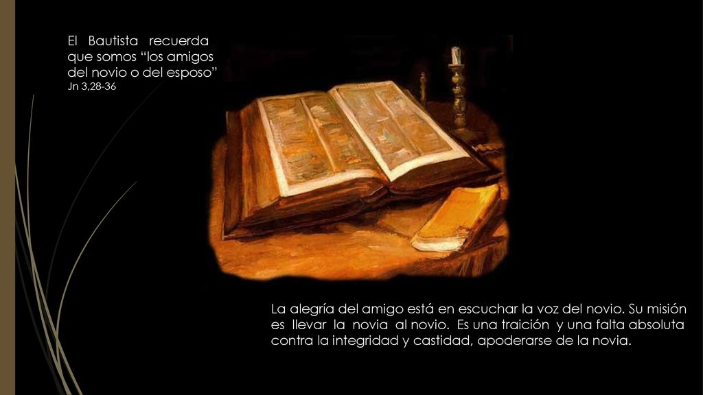 El Bautista recuerda que somos los amigos del novio o del esposo Jn 3,28-36