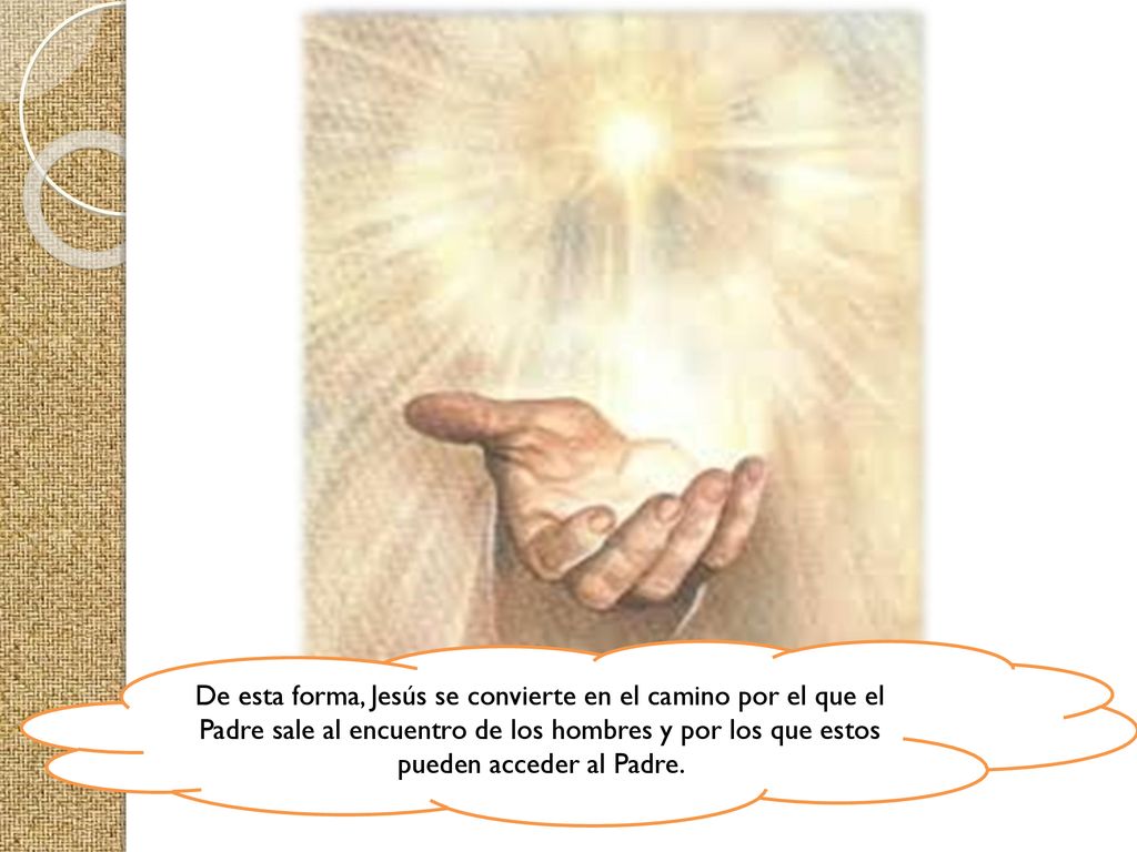 De esta forma, Jesús se convierte en el camino por el que el Padre sale al encuentro de los hombres y por los que estos pueden acceder al Padre.