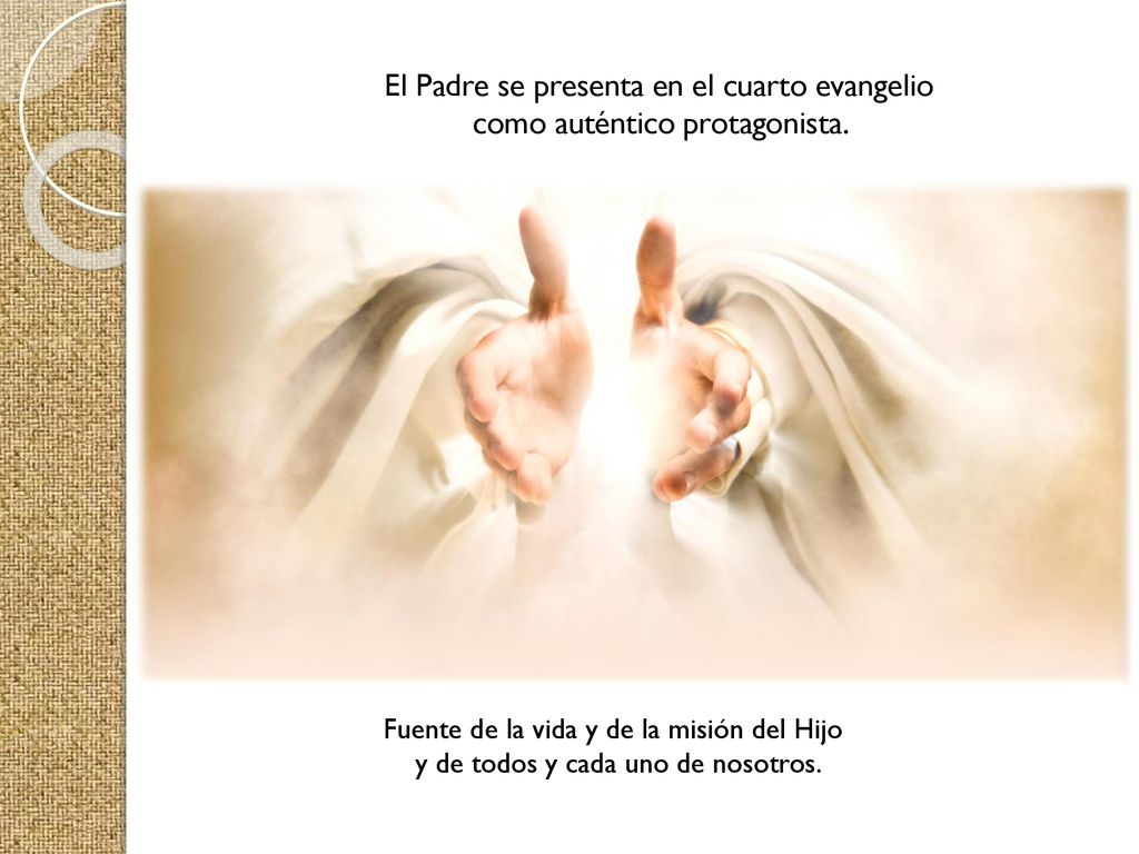 El Padre se presenta en el cuarto evangelio como auténtico protagonista.