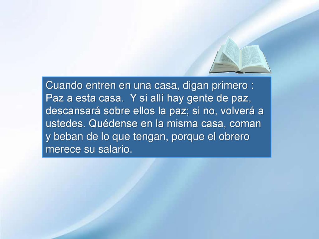 Cuando entren en una casa, digan primero : Paz a esta casa