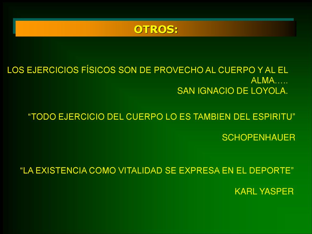 OTROS: LOS EJERCICIOS FÍSICOS SON DE PROVECHO AL CUERPO Y AL EL ALMA….. SAN IGNACIO DE LOYOLA.