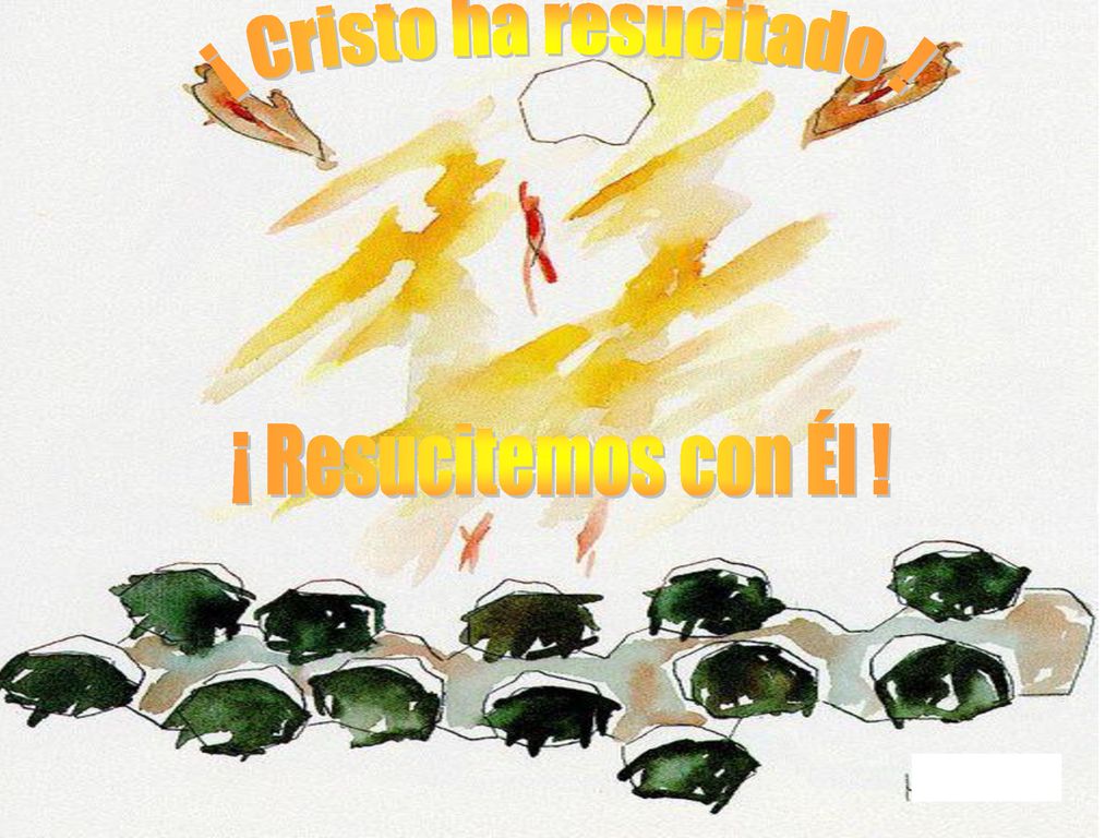 ¡ Cristo ha resucitado ! ¡ Resucitemos con Él !