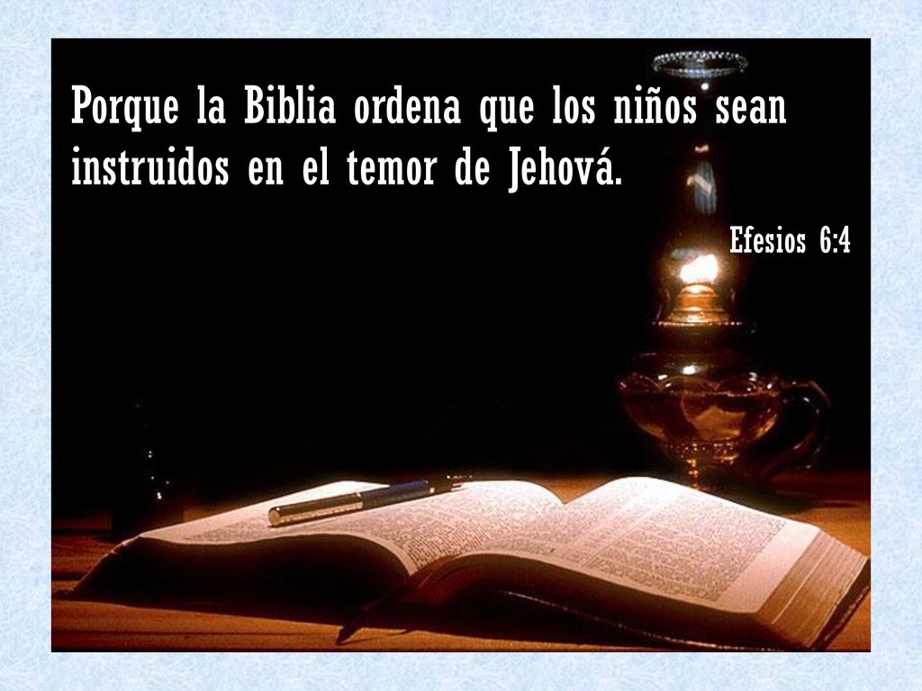 Porque la Biblia ordena que los niños sean instruidos en el temor de Jehová.