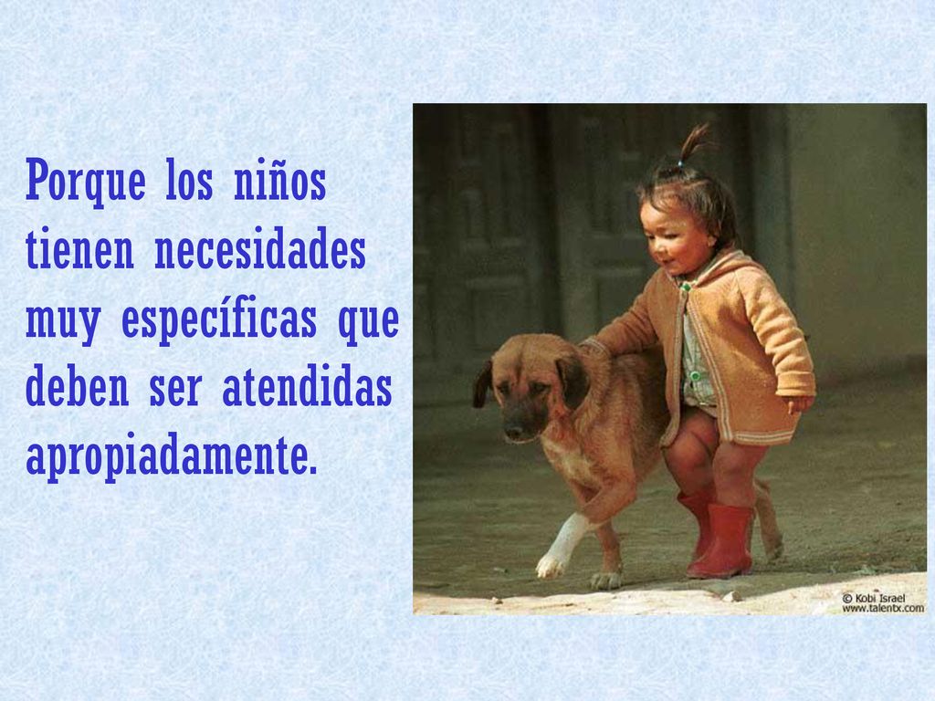 Porque los niños tienen necesidades muy específicas que deben ser atendidas apropiadamente.