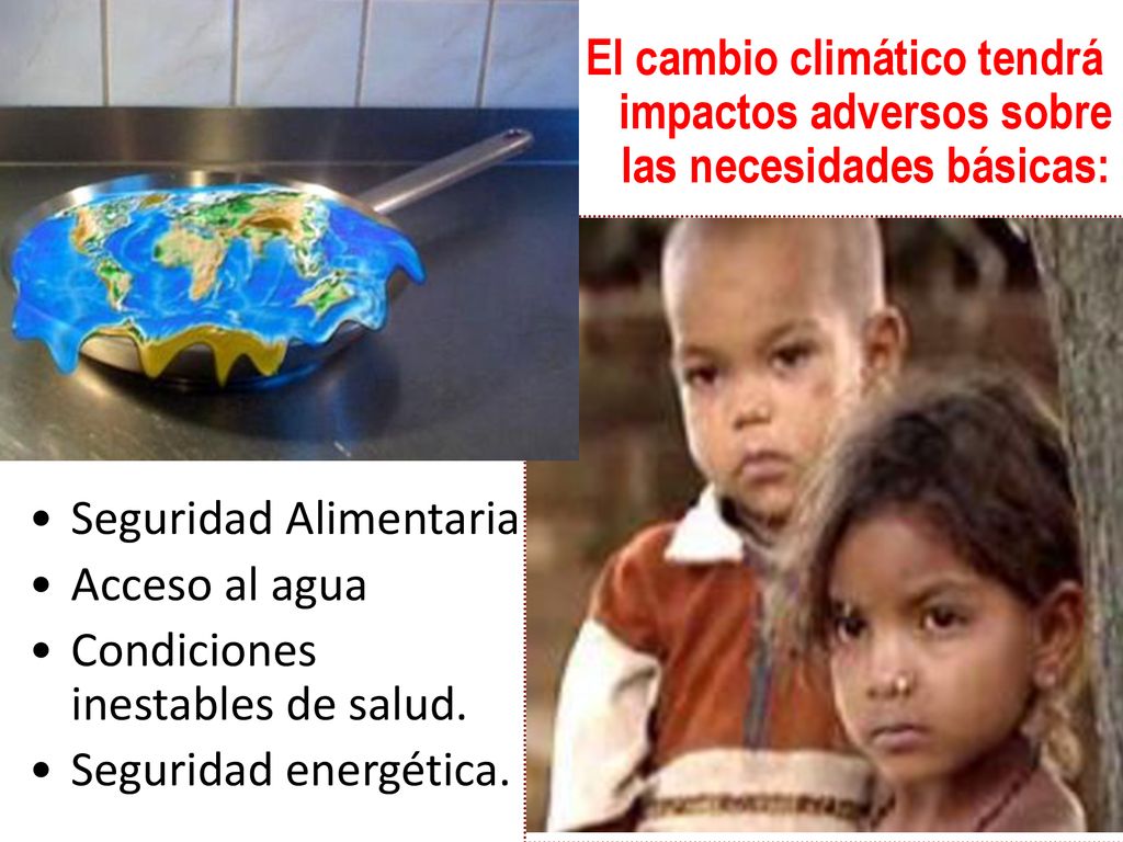 El cambio climático tendrá impactos adversos sobre las necesidades básicas: