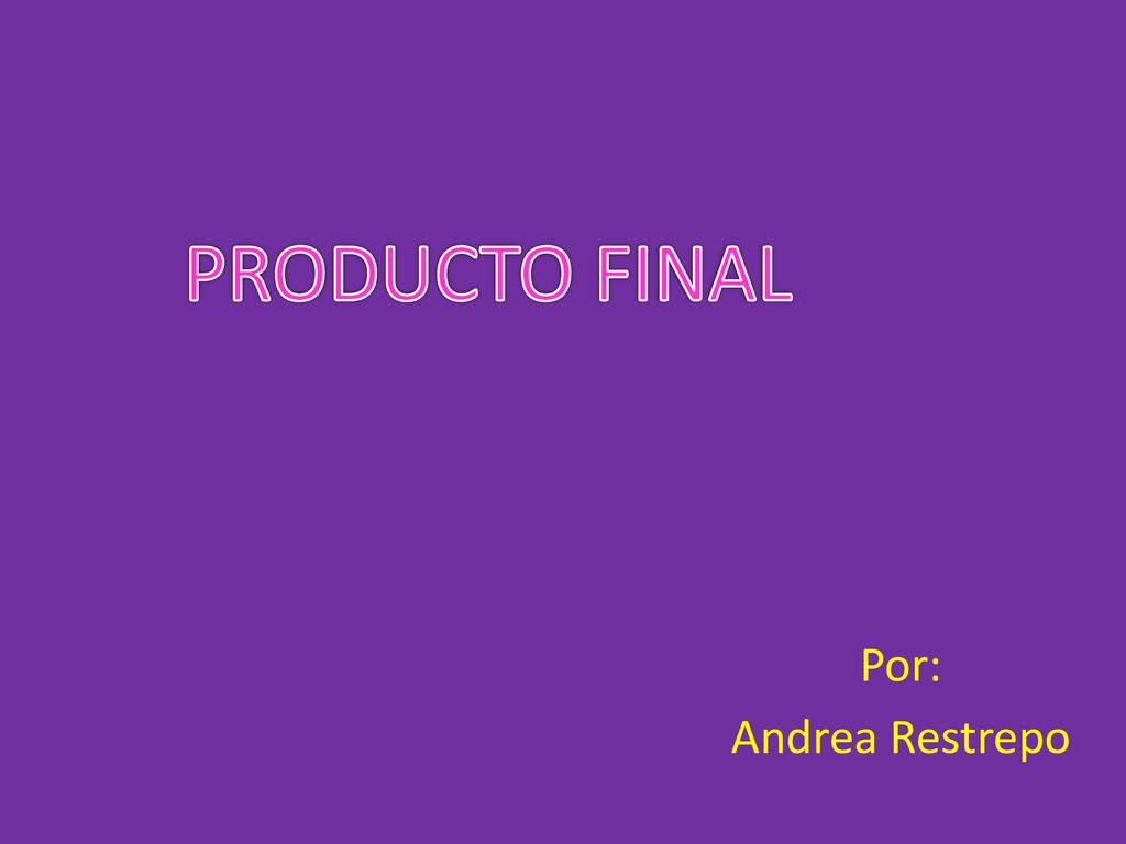 PRODUCTO FINAL Por: Andrea Restrepo
