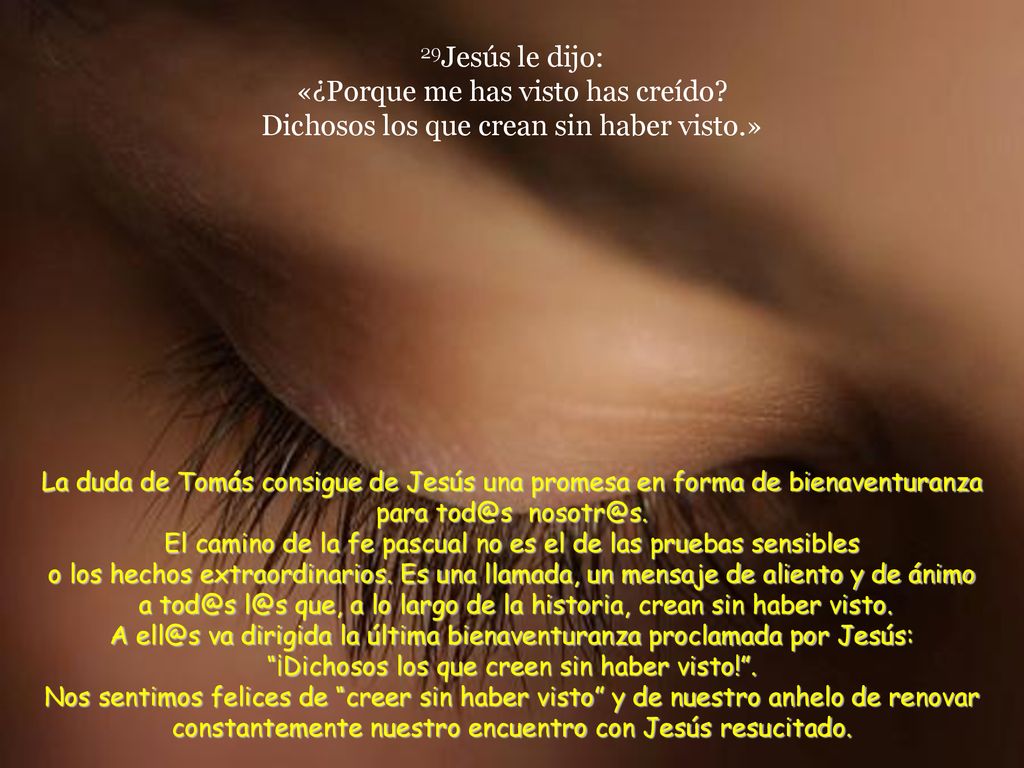 29Jesús le dijo: «¿Porque me has visto has creído