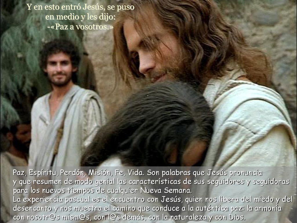 Y en esto entró Jesús, se puso en medio y les dijo: -«Paz a vosotros.»