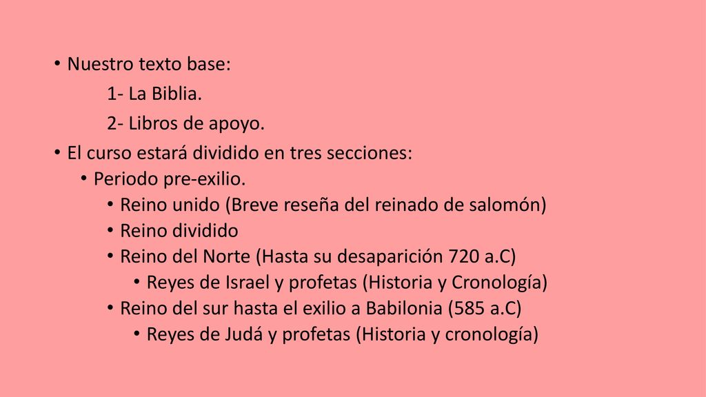 Nuestro texto base: 1- La Biblia. 2- Libros de apoyo. El curso estará dividido en tres secciones: