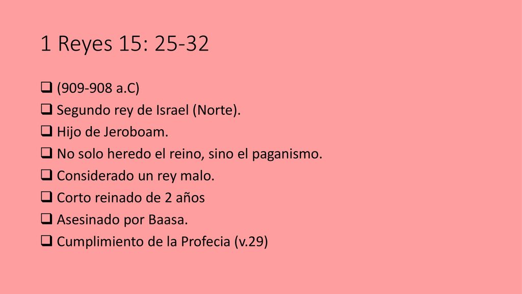 1 Reyes 15: ( a.C) Segundo rey de Israel (Norte).