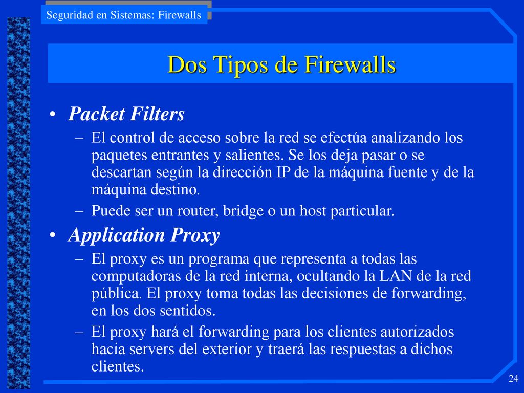 Dos Tipos de Firewalls Packet Filters Application Proxy