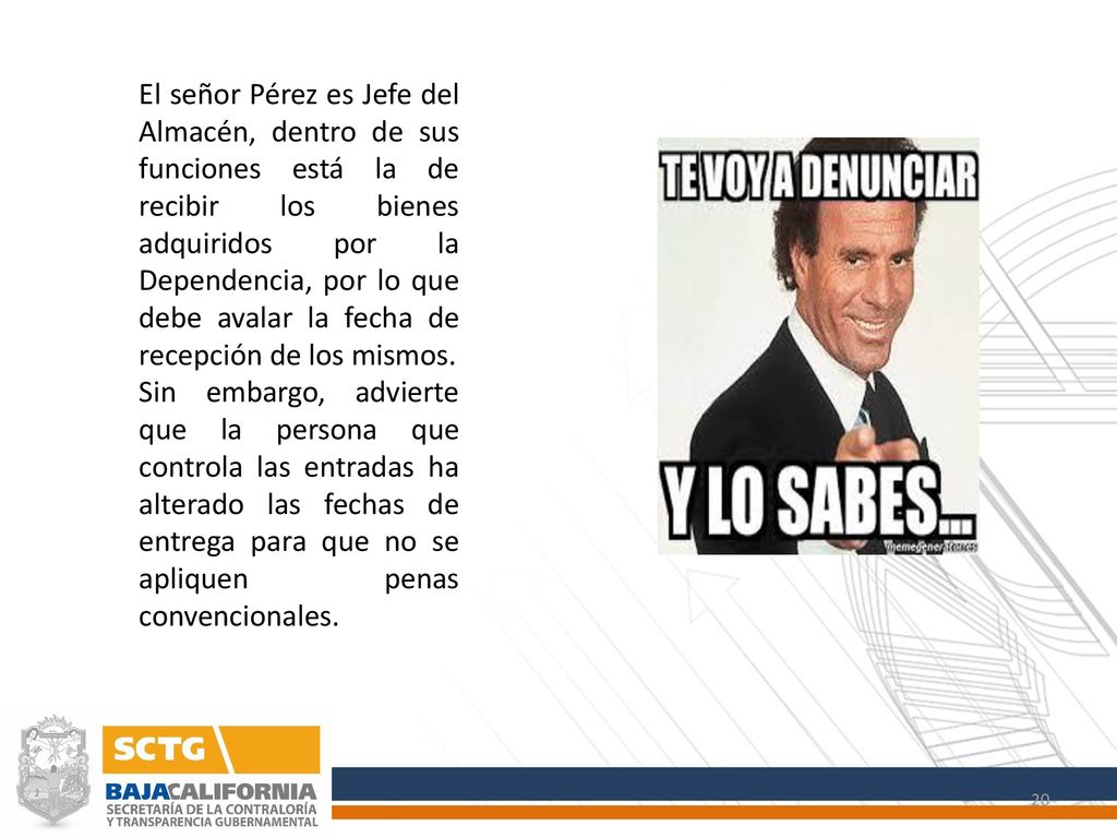 El señor Pérez es Jefe del Almacén, dentro de sus funciones está la de recibir los bienes adquiridos por la Dependencia, por lo que debe avalar la fecha de recepción de los mismos.