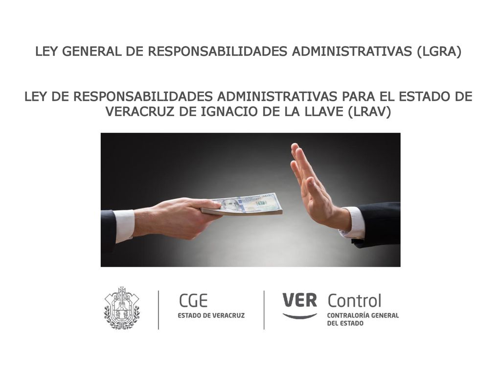 Ley GENERAL de Responsabilidades administrativas (LGRA) Ley de Responsabilidades administrativas PARA EL ESTADO DE VERACRUZ DE IGNACIO DE LA LLAVE (LRAV)