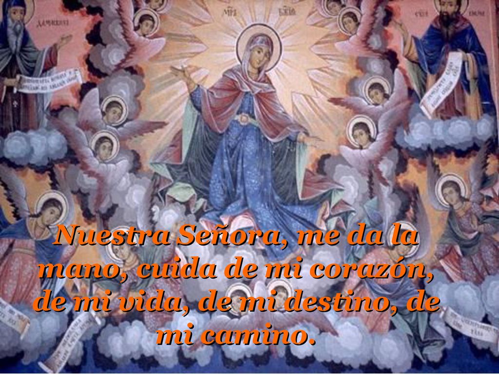 Nuestra Señora, me da la mano, cuida de mi corazón, de mi vida, de mi destino, de mi camino.