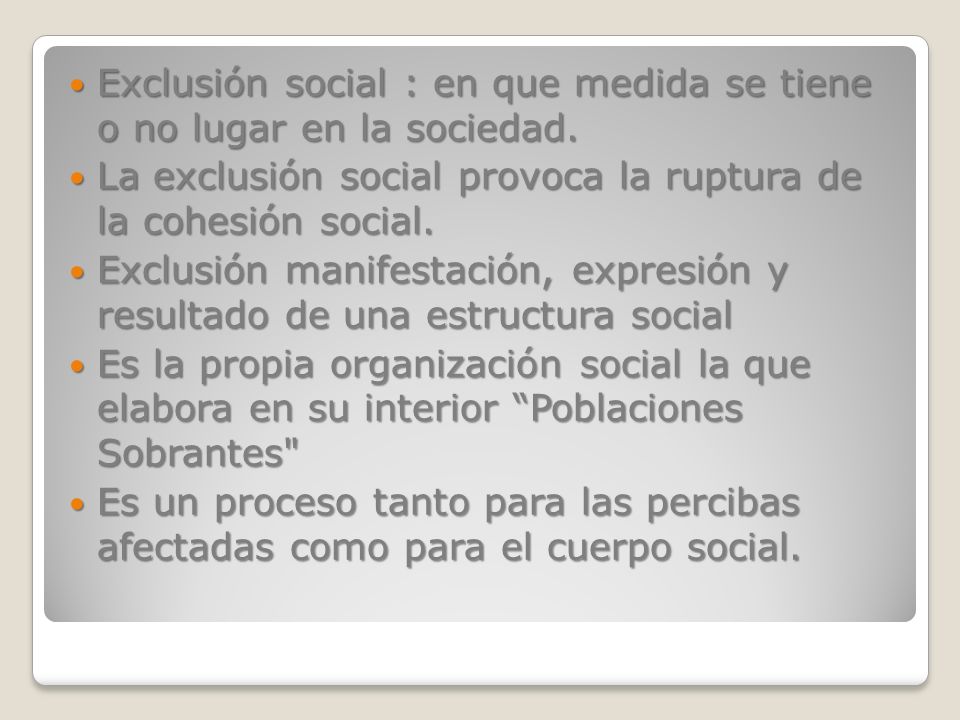 Exclusión social : en que medida se tiene o no lugar en la sociedad.