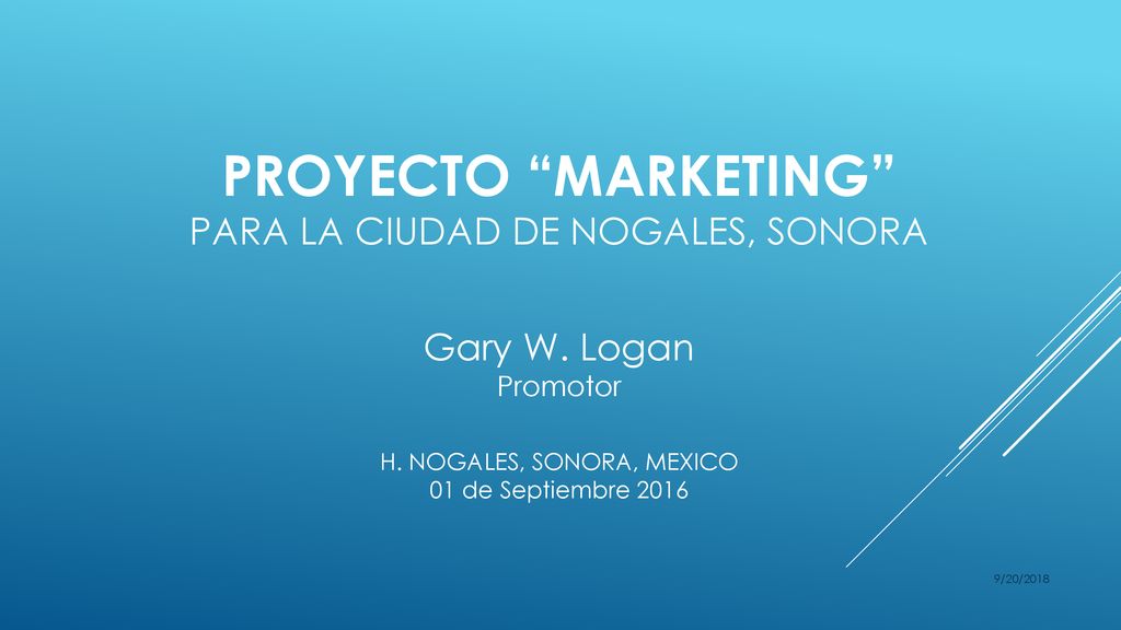 PROYECTO MARKETING PARA LA CIUDAD DE NOGALES, SONORA Gary W. Logan