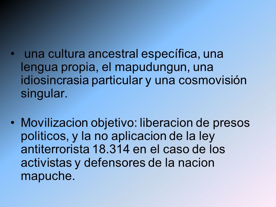 una cultura ancestral específica, una lengua propia, el mapudungun, una idiosincrasia particular y una cosmovisión singular.