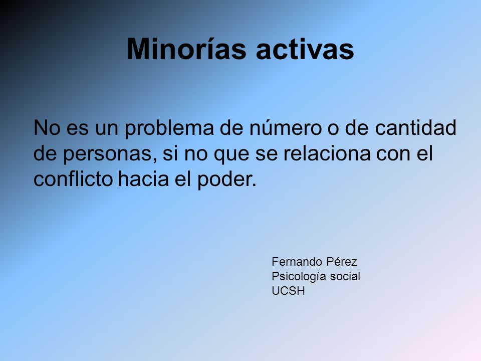 Minorías activas No es un problema de número o de cantidad de personas, si no que se relaciona con el conflicto hacia el poder.