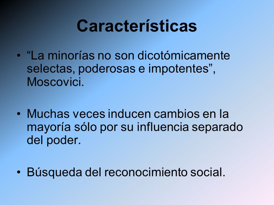 Características La minorías no son dicotómicamente selectas, poderosas e impotentes , Moscovici.