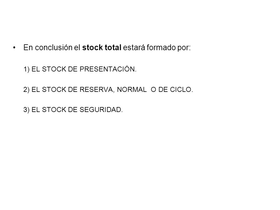 En conclusión el stock total estará formado por: