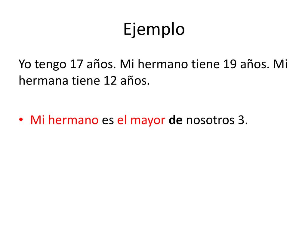 Ejemplo Yo tengo 17 años. Mi hermano tiene 19 años.