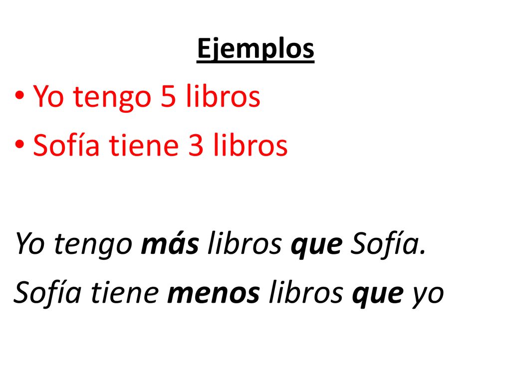 Yo tengo más libros que Sofía. Sofía tiene menos libros que yo