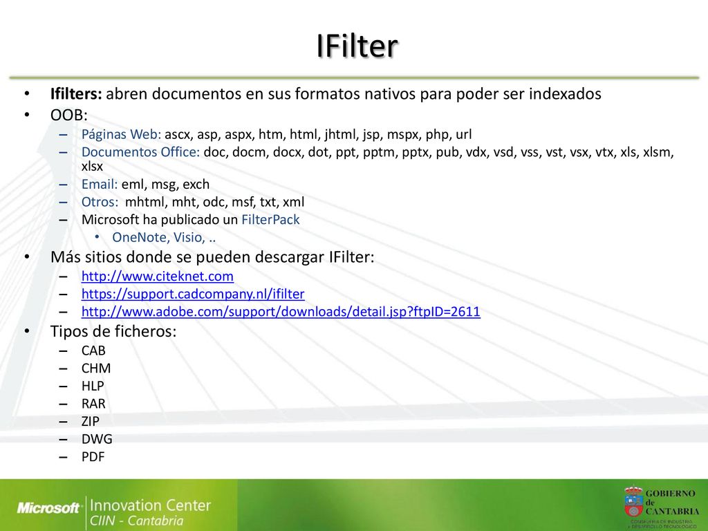 IFilter Ifilters: abren documentos en sus formatos nativos para poder ser indexados. OOB: