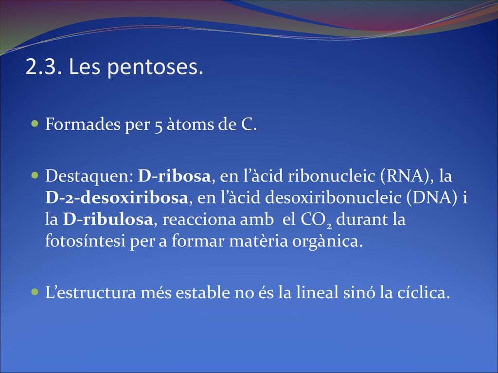 2.3. Les pentoses. Formades per 5 àtoms de C.