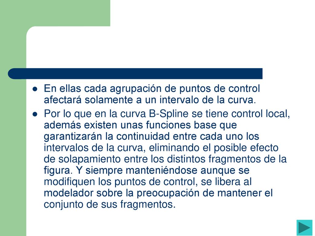 En ellas cada agrupación de puntos de control afectará solamente a un intervalo de la curva.