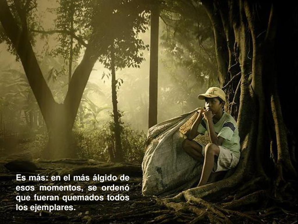Es más: en el más álgido de esos momentos, se ordenó que fueran quemados todos los ejemplares.