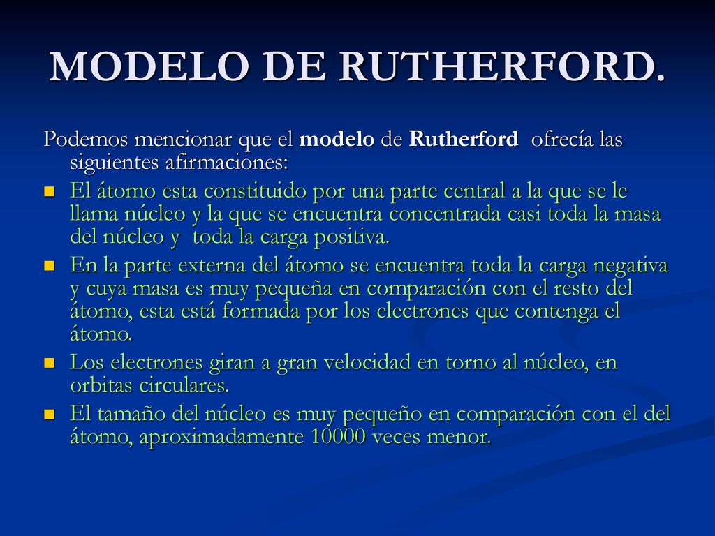 MODELO DE RUTHERFORD. Podemos mencionar que el modelo de Rutherford ofrecía las siguientes afirmaciones: