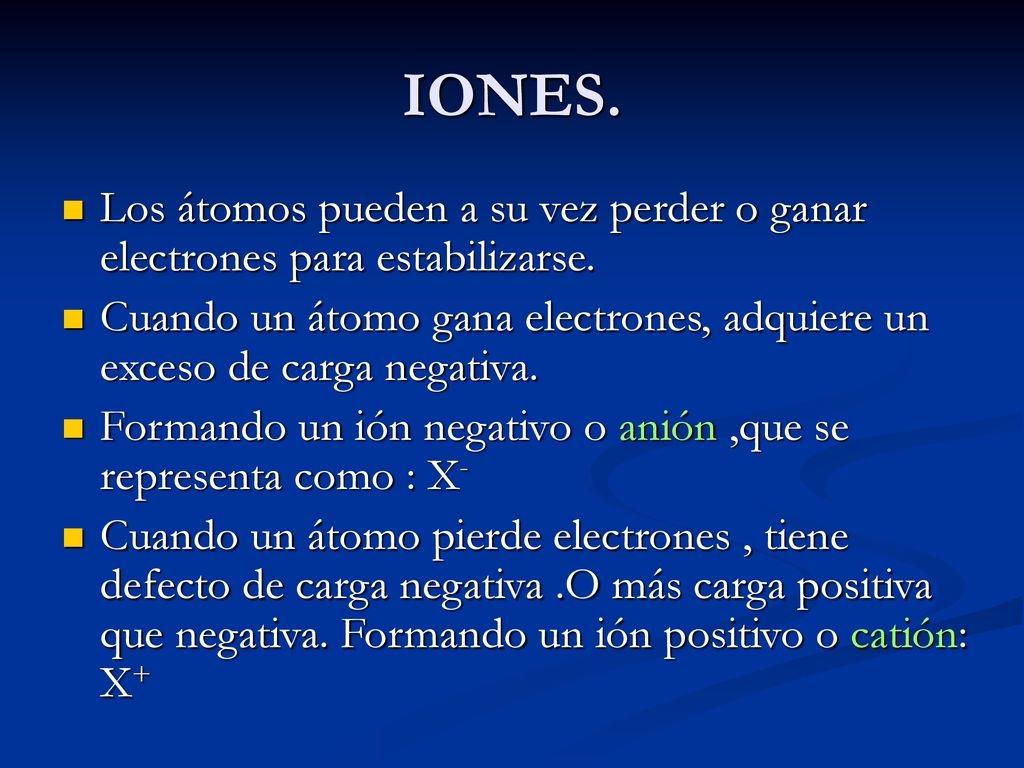 IONES. Los átomos pueden a su vez perder o ganar electrones para estabilizarse.
