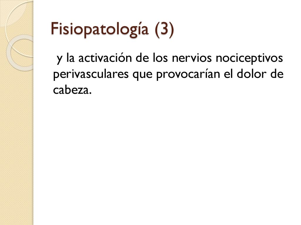 Fisiopatología (3) y la activación de los nervios nociceptivos perivasculares que provocarían el dolor de cabeza.