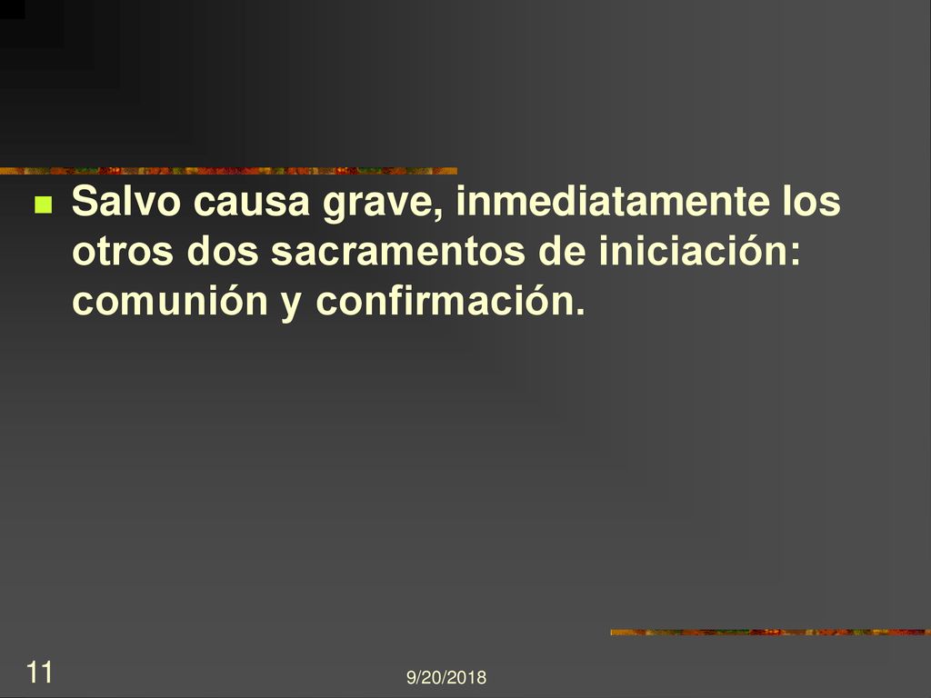 Salvo causa grave, inmediatamente los otros dos sacramentos de iniciación: comunión y confirmación.