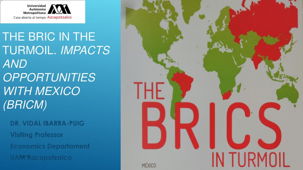 The BRIC IN THE TURMOIL. ImPACTS and opportunities with MEXICO (BRICM)