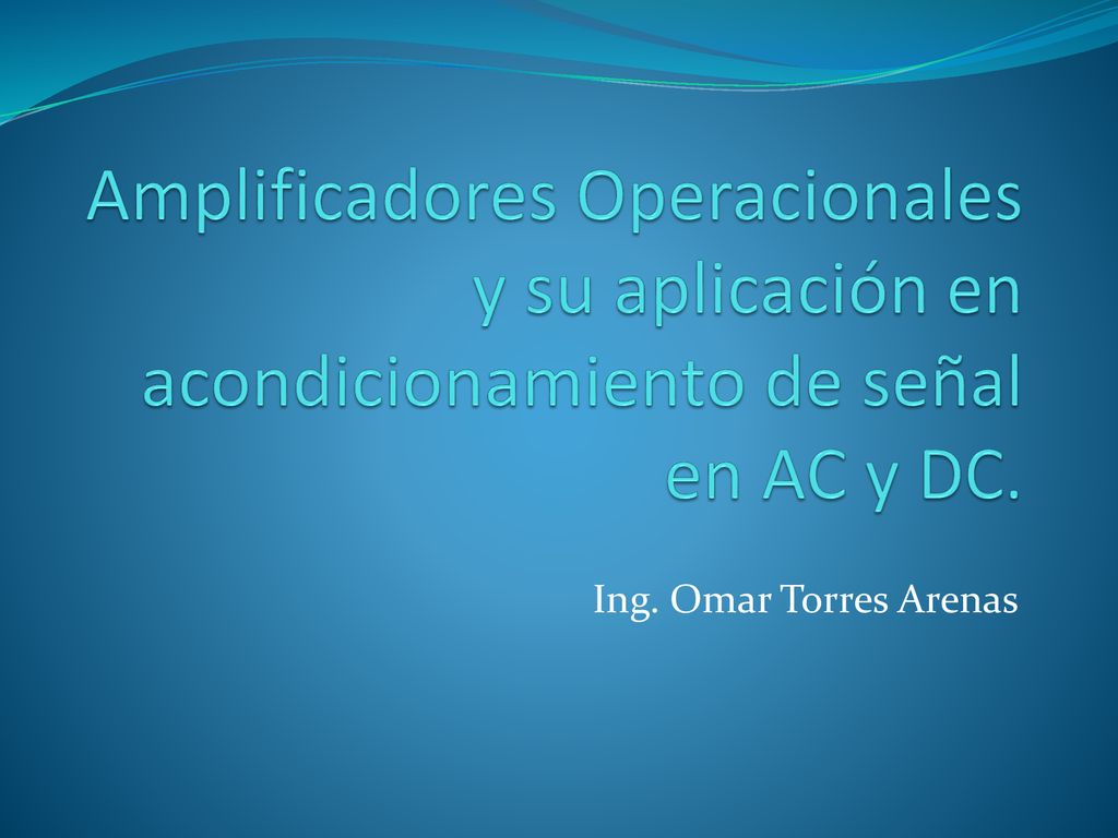 Amplificadores Operacionales y su aplicación en acondicionamiento de señal en AC y DC.