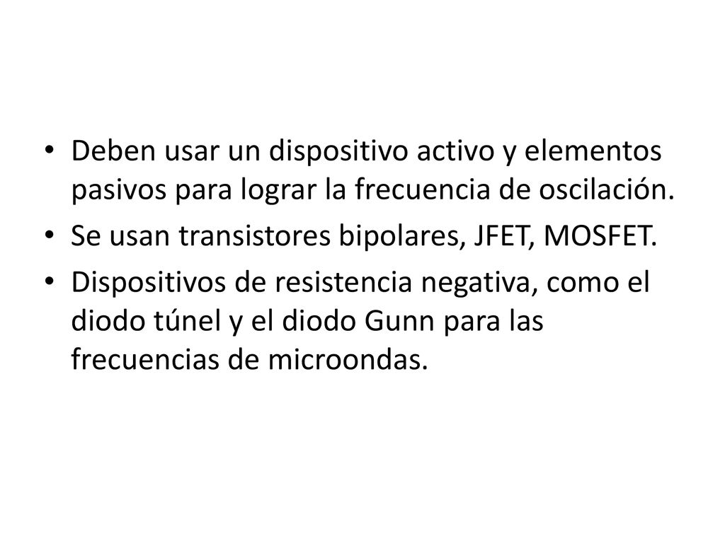Deben usar un dispositivo activo y elementos pasivos para lograr la frecuencia de oscilación.