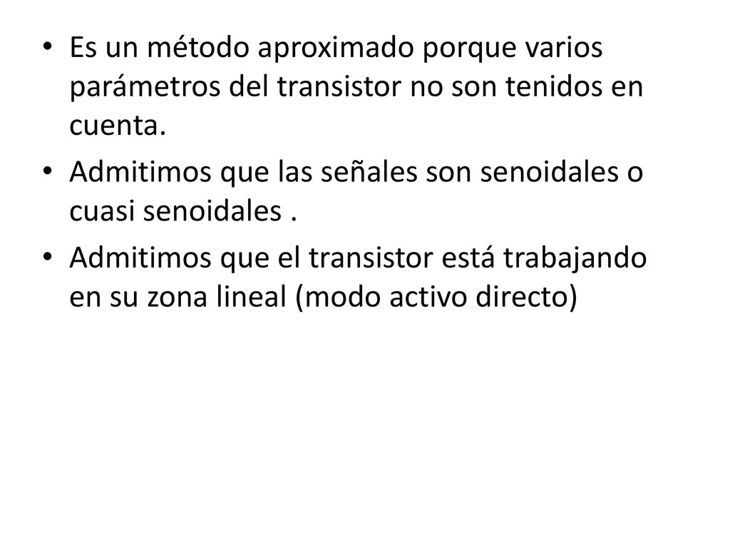 Es un método aproximado porque varios parámetros del transistor no son tenidos en cuenta.