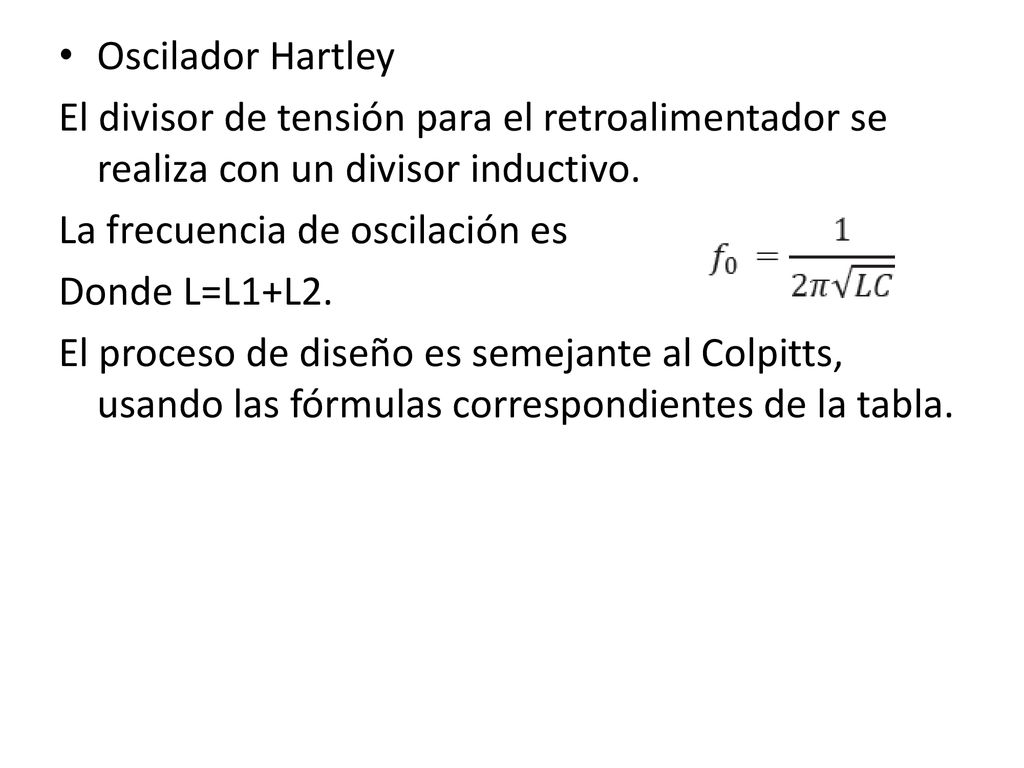 Oscilador Hartley El divisor de tensión para el retroalimentador se realiza con un divisor inductivo.